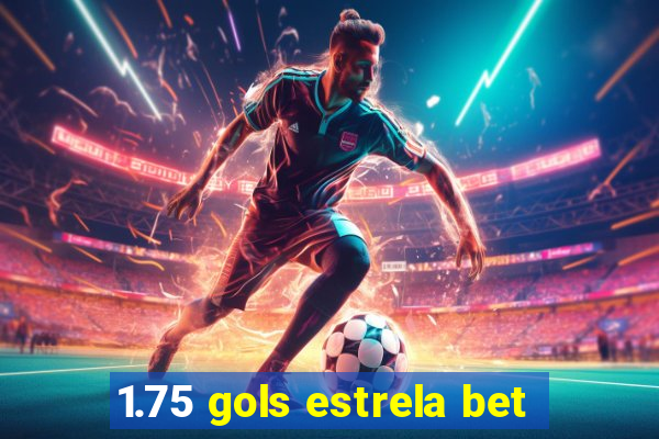 1.75 gols estrela bet